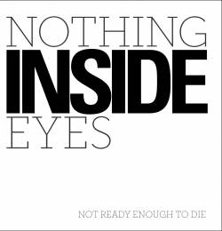 Nothing Inside Eyes : Not Ready Enough to Die